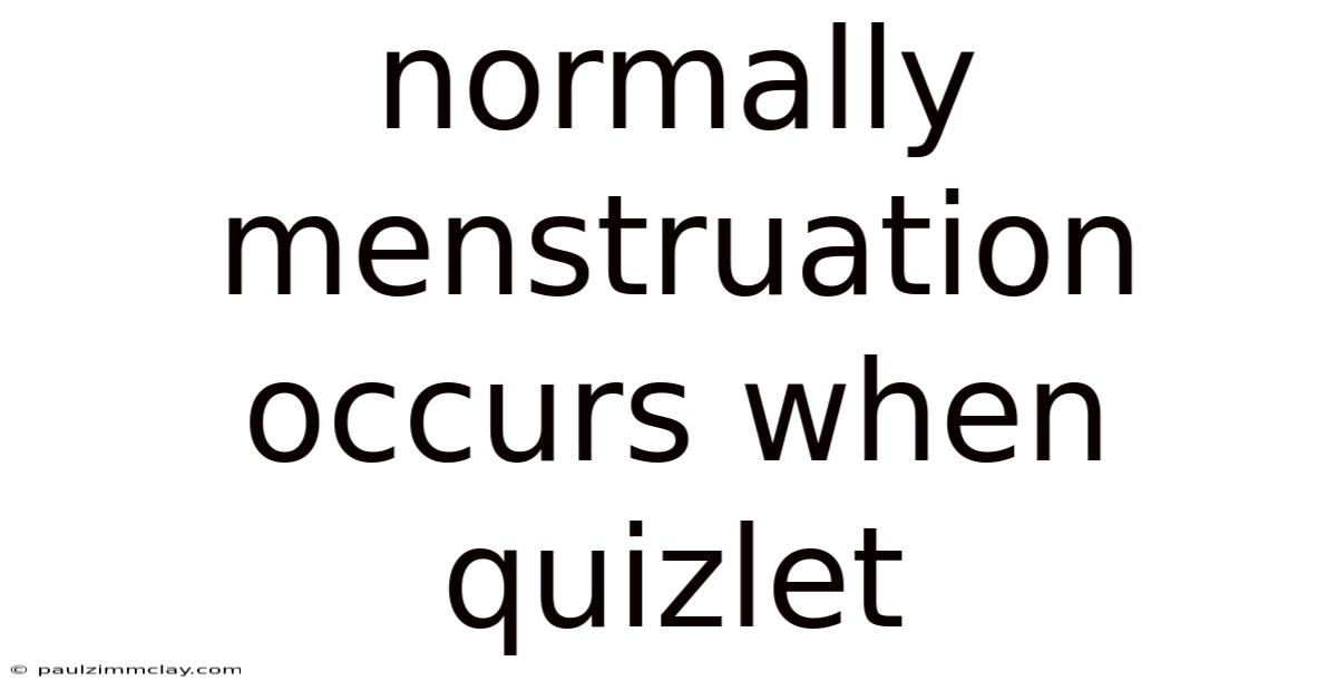 Normally Menstruation Occurs When Quizlet