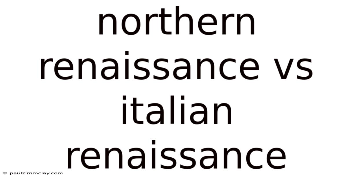 Northern Renaissance Vs Italian Renaissance