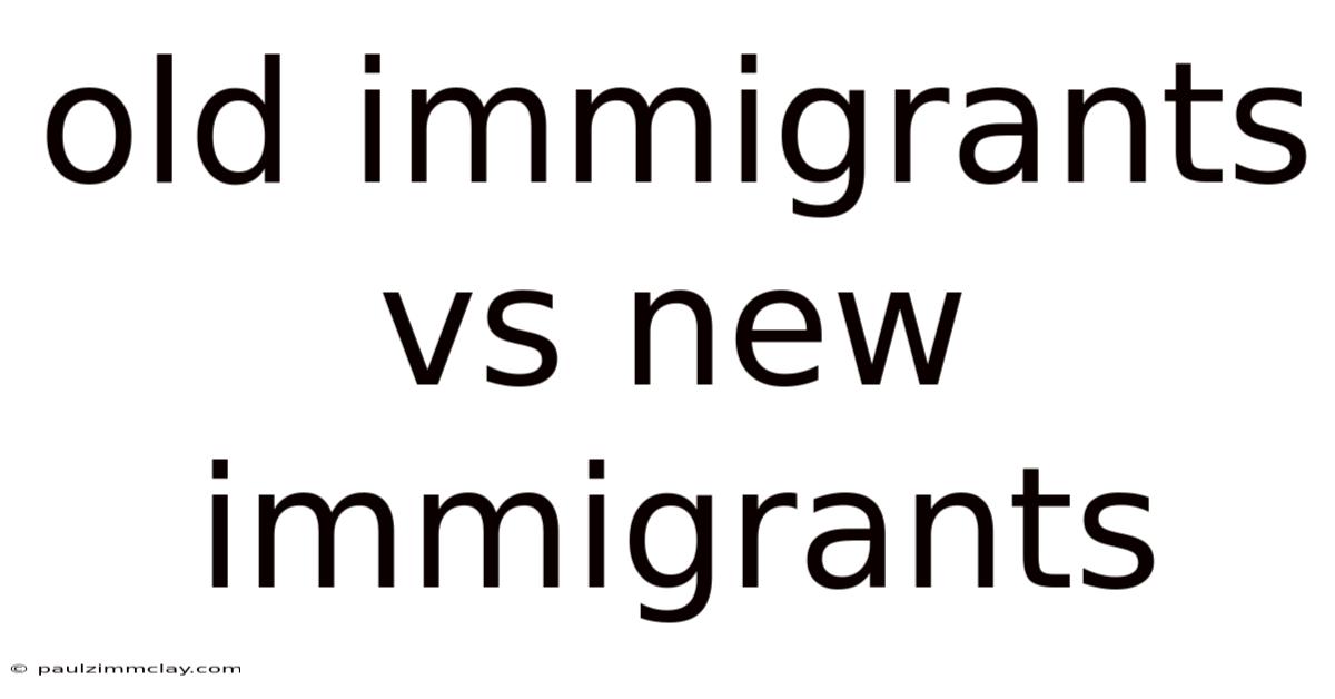 Old Immigrants Vs New Immigrants