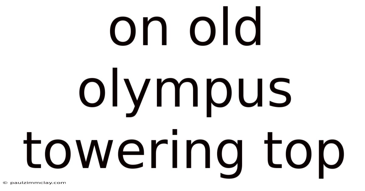 On Old Olympus Towering Top