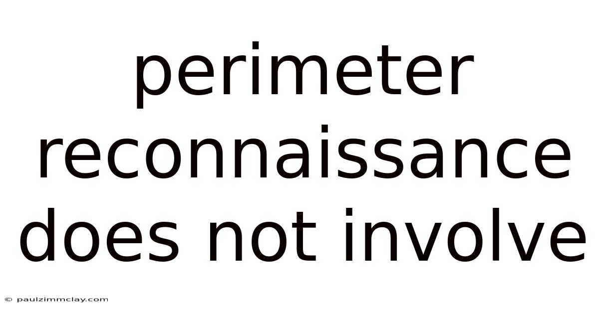 Perimeter Reconnaissance Does Not Involve