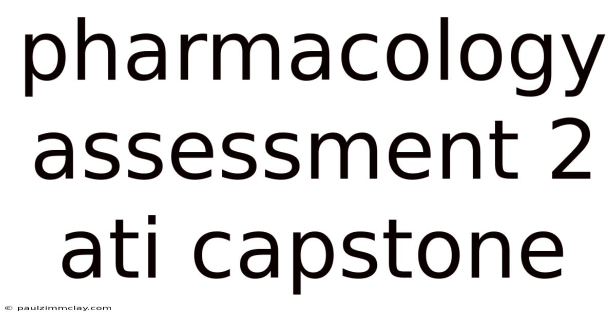 Pharmacology Assessment 2 Ati Capstone