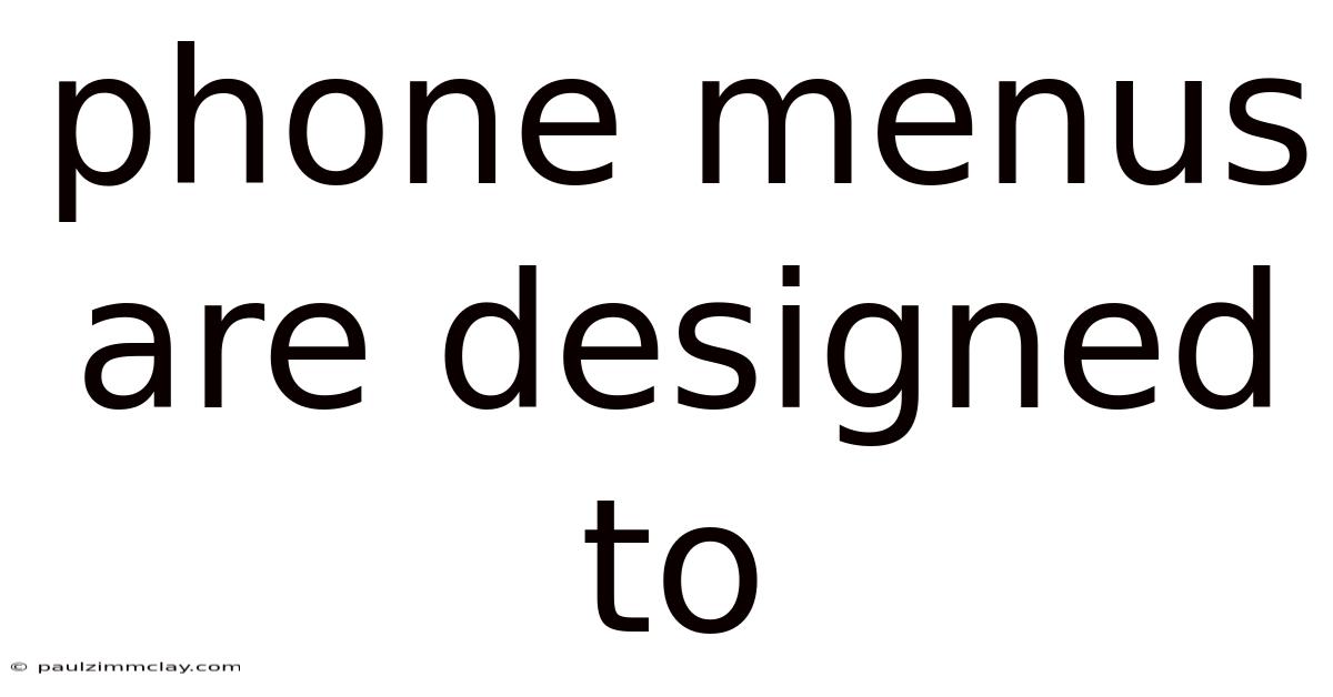 Phone Menus Are Designed To