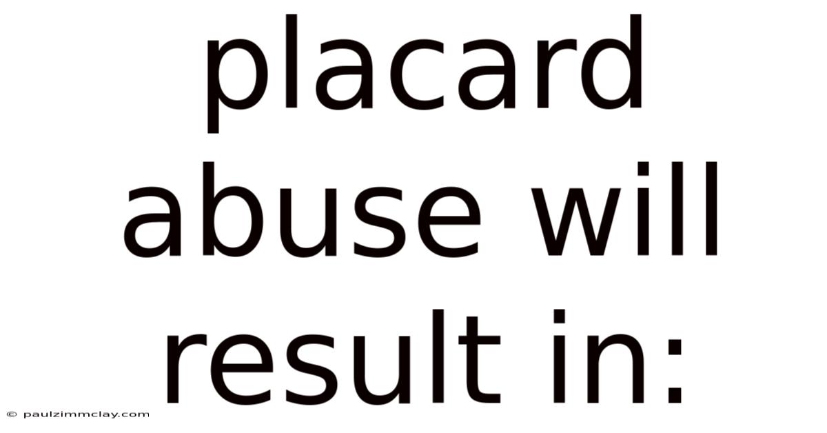 Placard Abuse Will Result In: