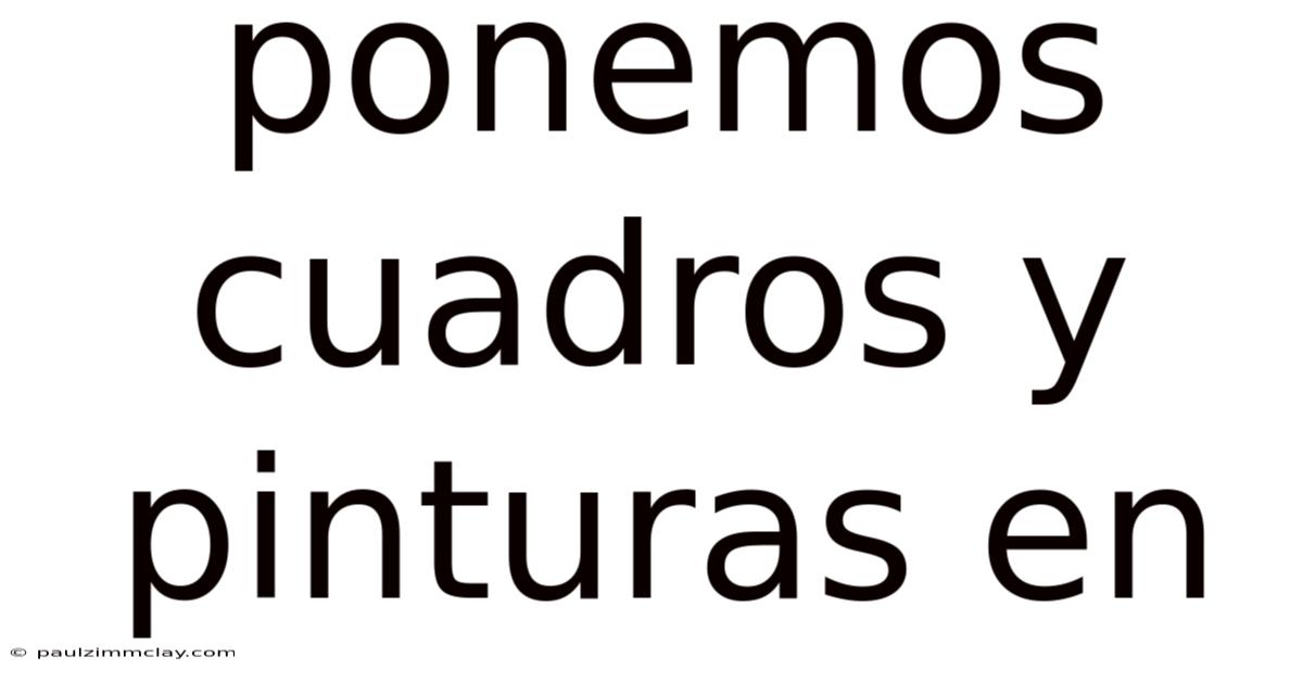 Ponemos Cuadros Y Pinturas En
