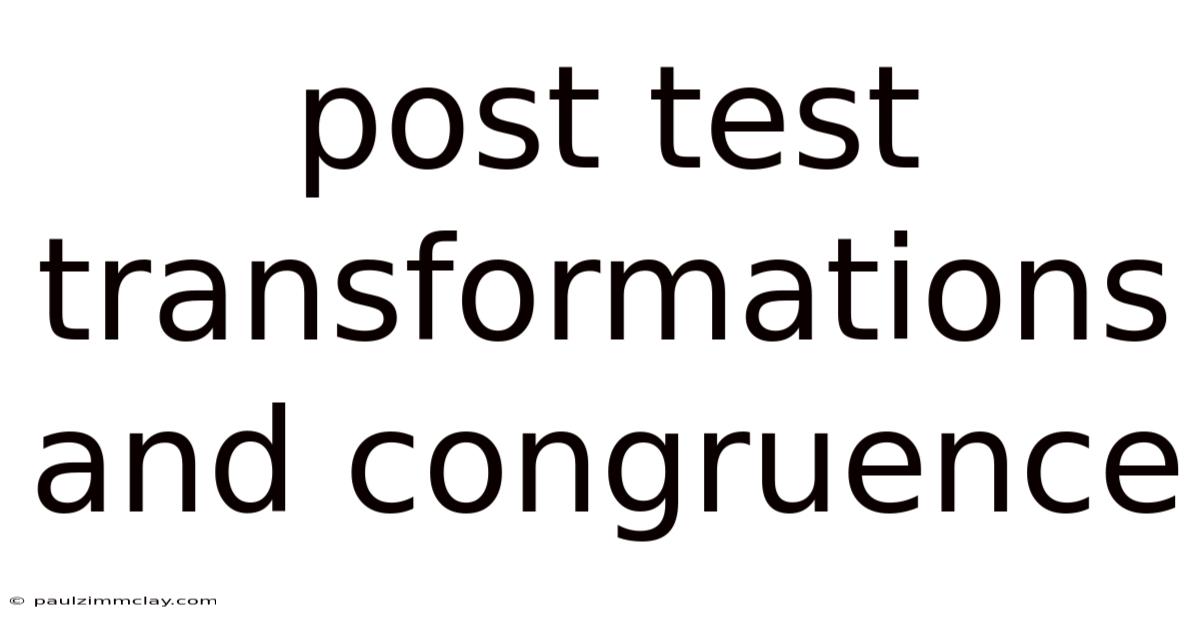 Post Test Transformations And Congruence