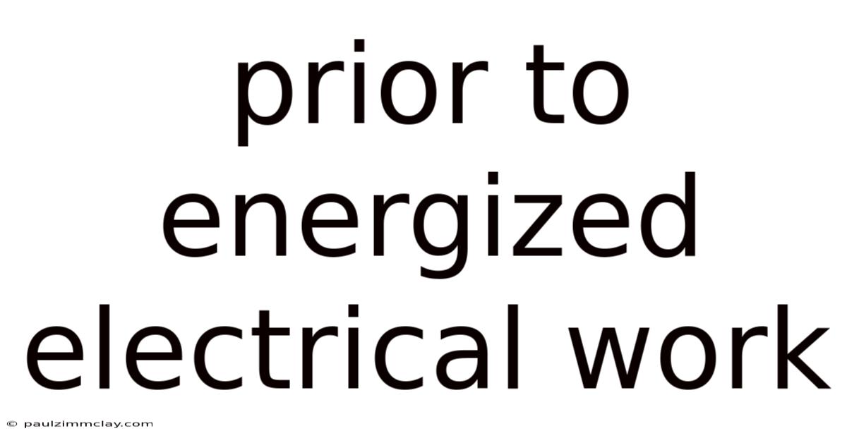 Prior To Energized Electrical Work