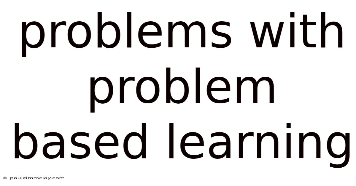 Problems With Problem Based Learning