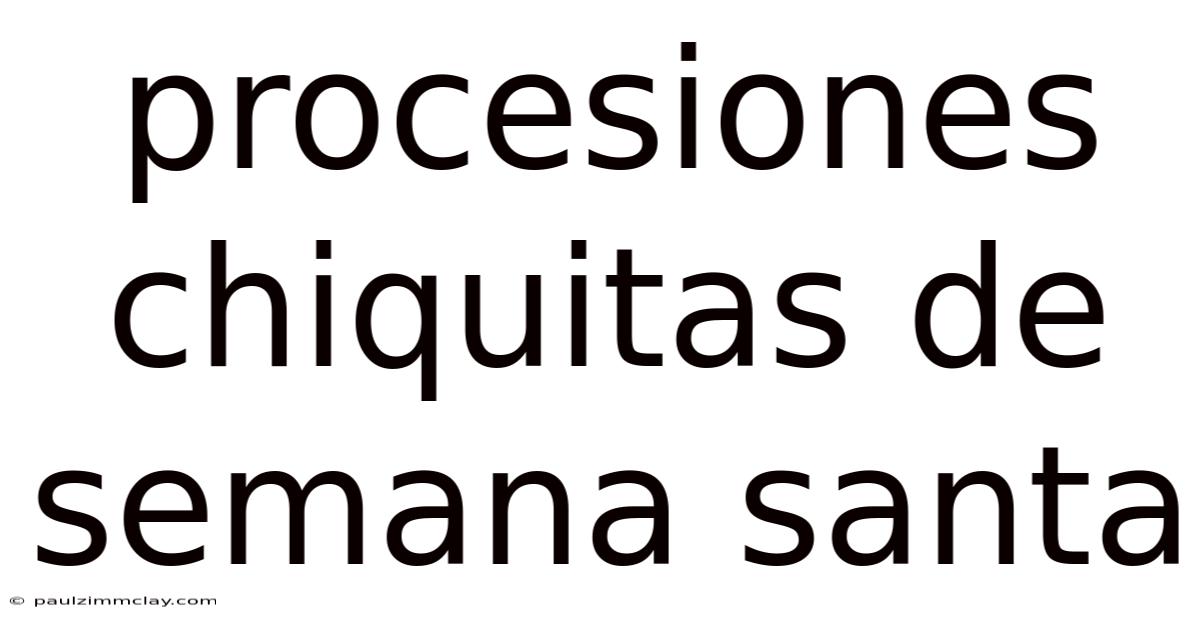 Procesiones Chiquitas De Semana Santa