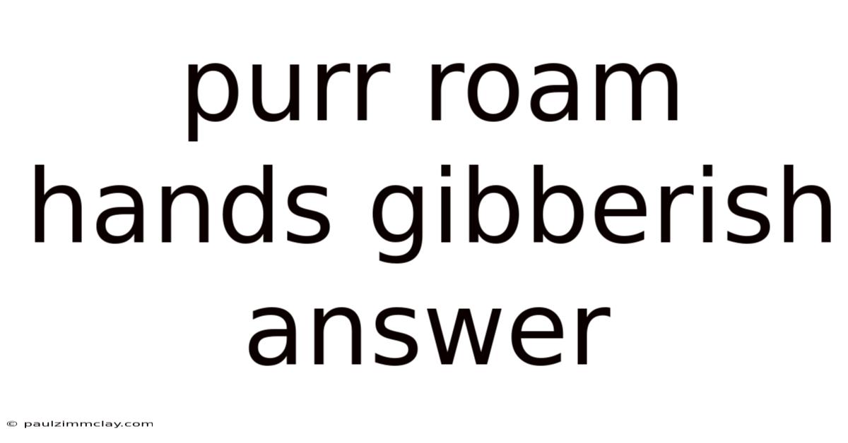 Purr Roam Hands Gibberish Answer