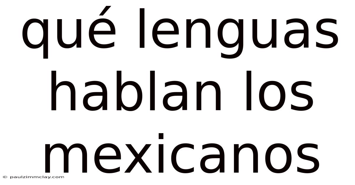 Qué Lenguas Hablan Los Mexicanos