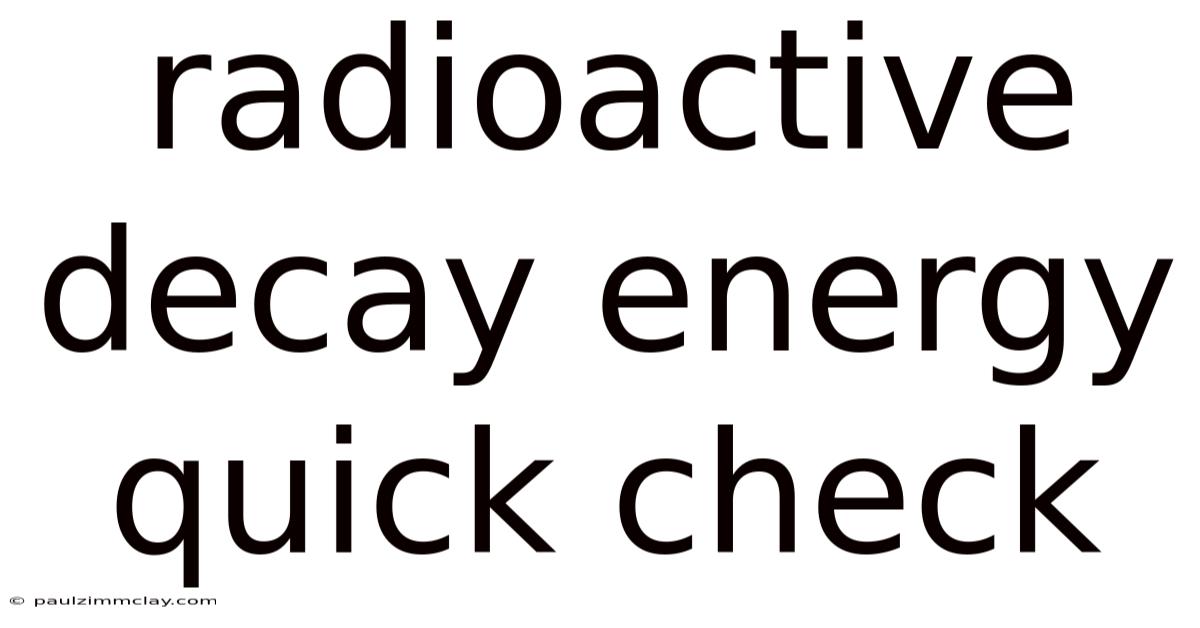 Radioactive Decay Energy Quick Check