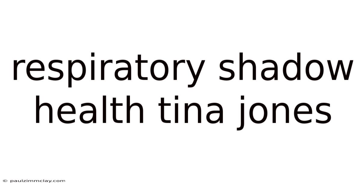 Respiratory Shadow Health Tina Jones