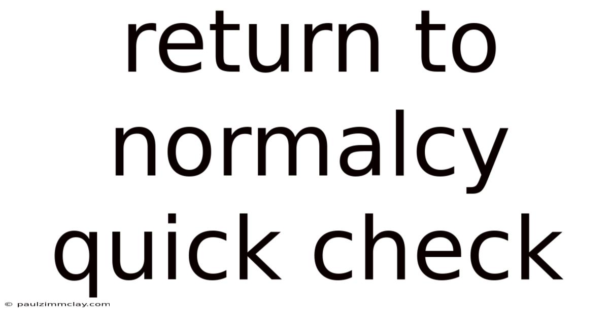 Return To Normalcy Quick Check