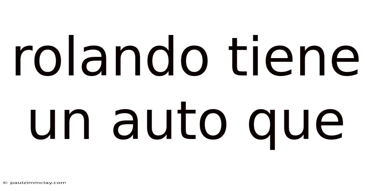 Rolando Tiene Un Auto Que
