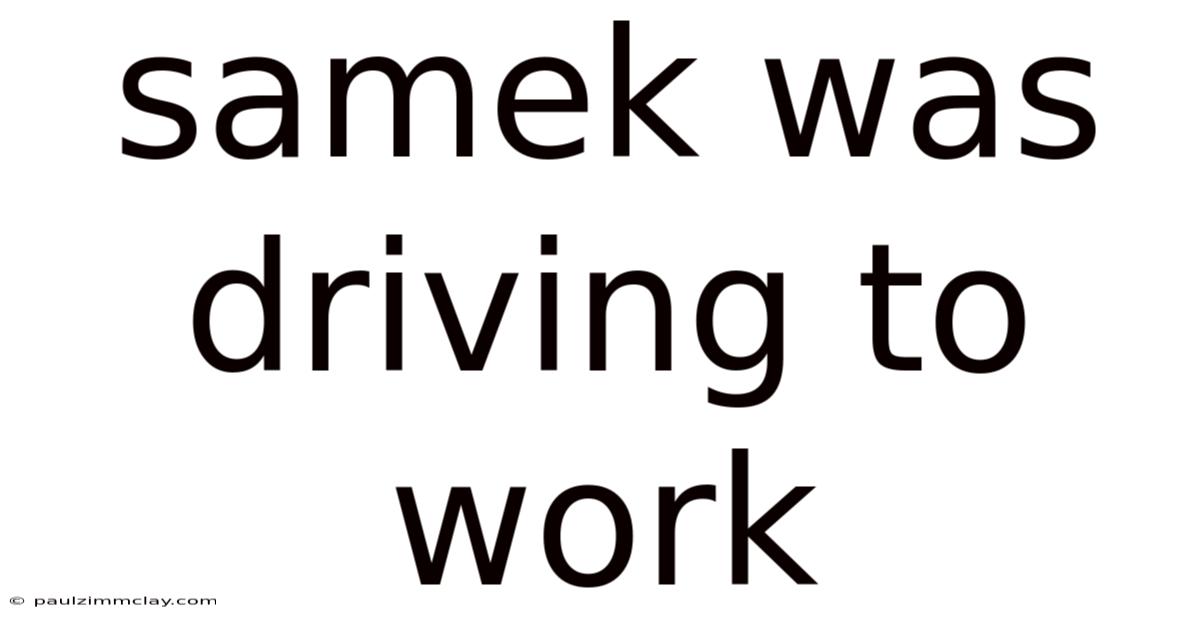 Samek Was Driving To Work