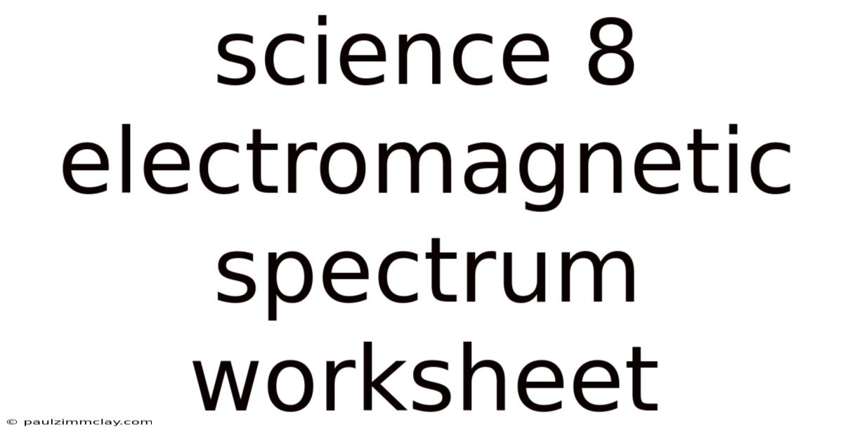 Science 8 Electromagnetic Spectrum Worksheet