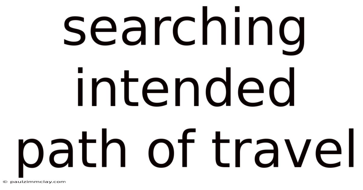 Searching Intended Path Of Travel