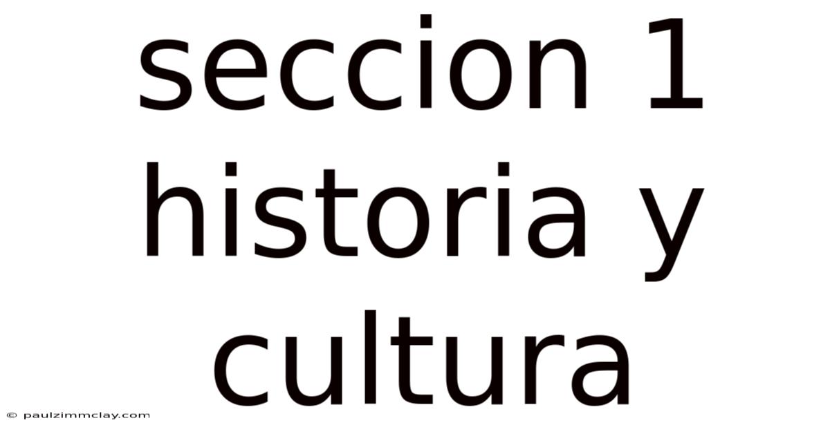 Seccion 1 Historia Y Cultura