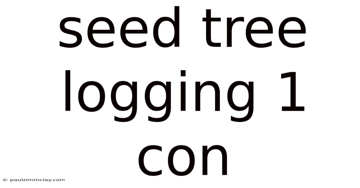 Seed Tree Logging 1 Con