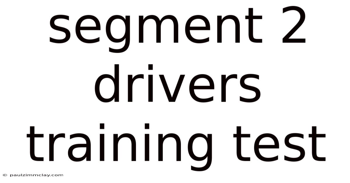 Segment 2 Drivers Training Test