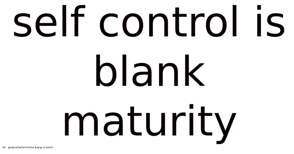 Self Control Is Blank Maturity