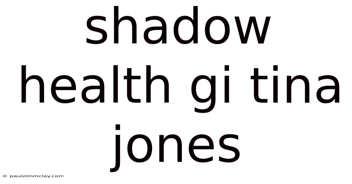 Shadow Health Gi Tina Jones