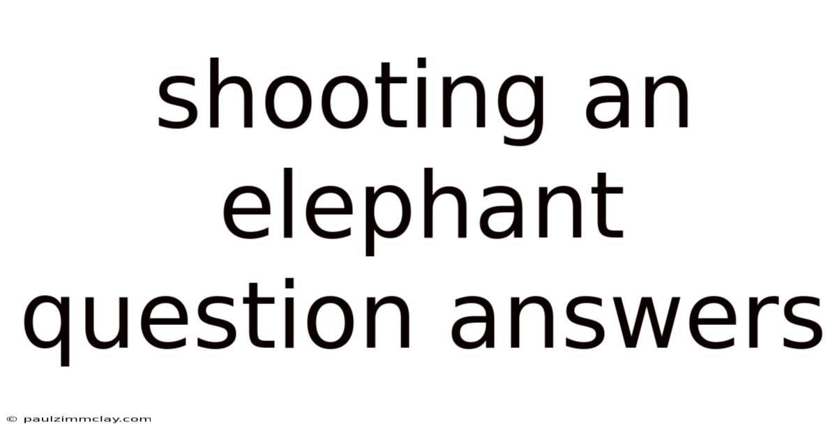 Shooting An Elephant Question Answers