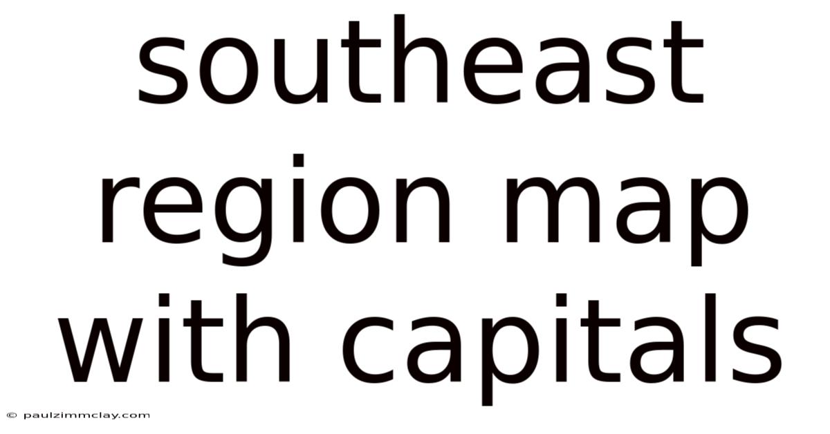 Southeast Region Map With Capitals