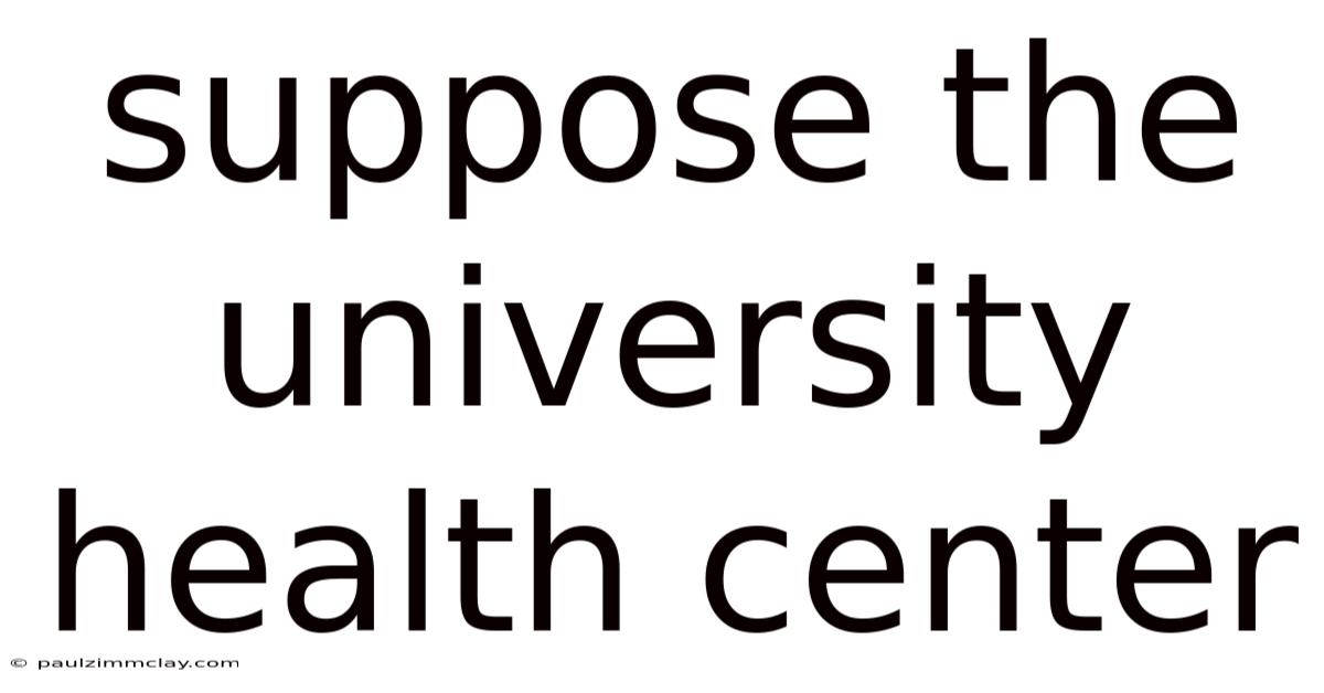 Suppose The University Health Center