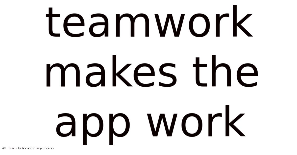 Teamwork Makes The App Work
