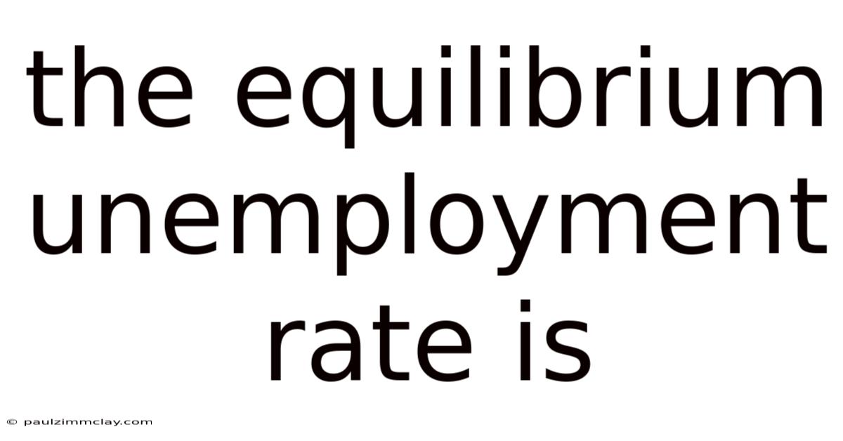 The Equilibrium Unemployment Rate Is