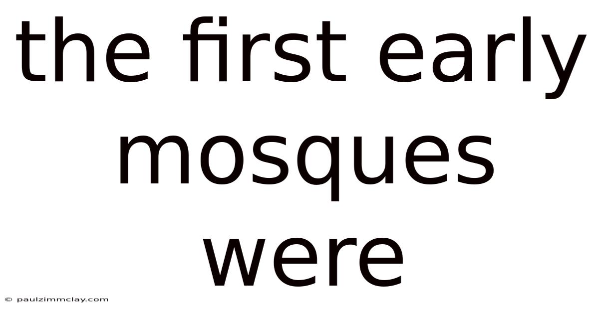 The First Early Mosques Were