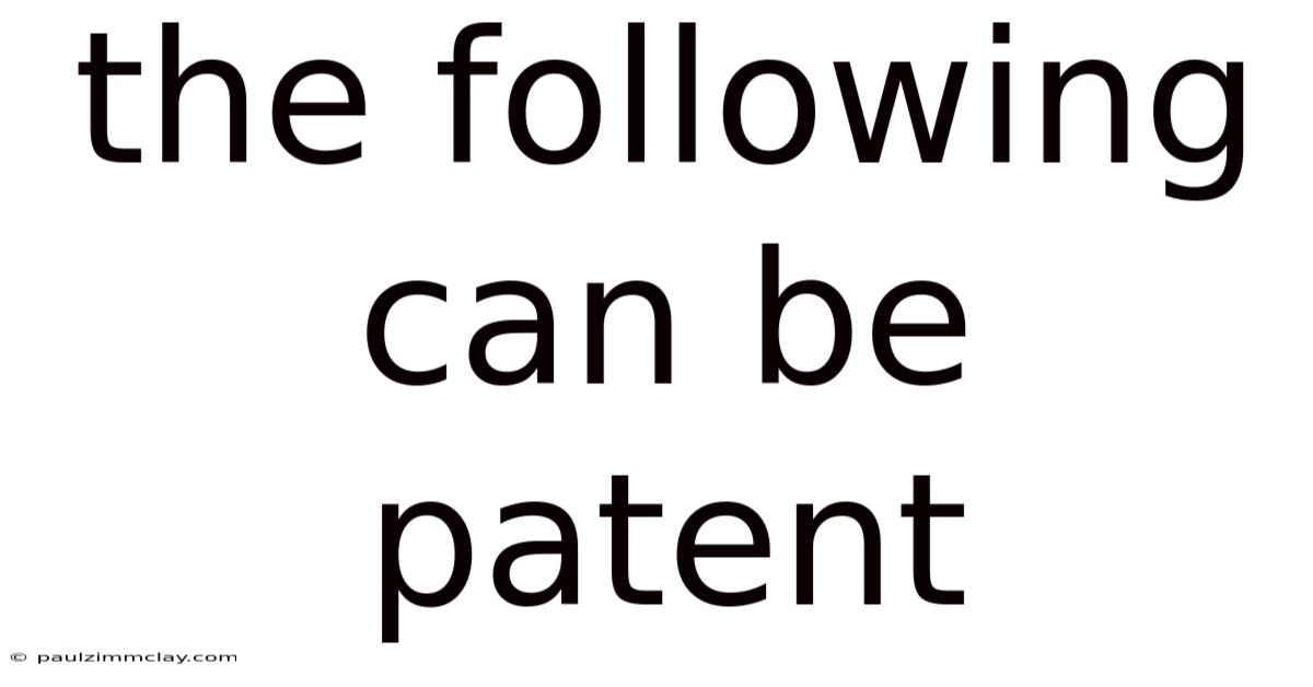 The Following Can Be Patent