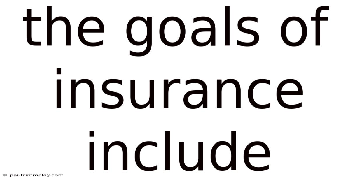 The Goals Of Insurance Include