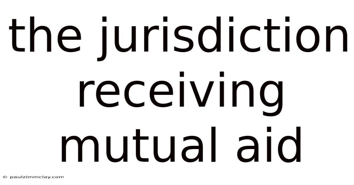 The Jurisdiction Receiving Mutual Aid