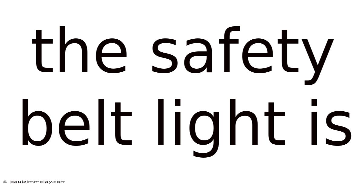 The Safety Belt Light Is