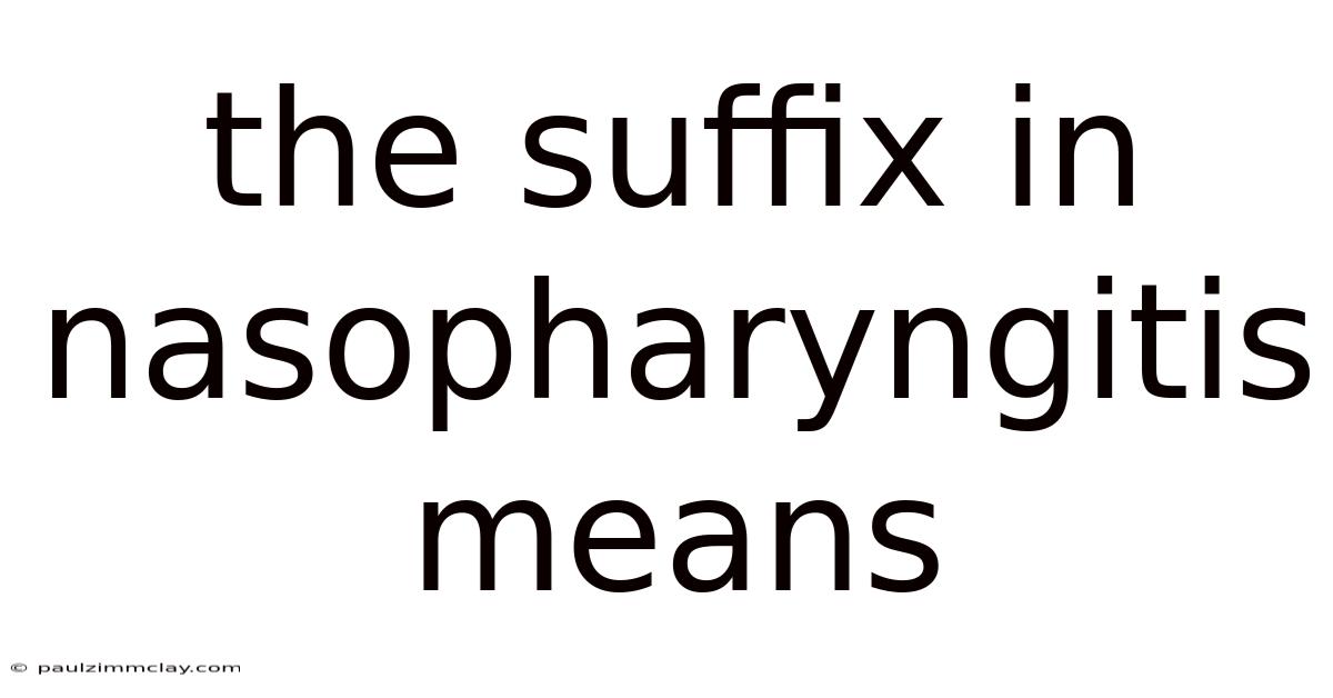 The Suffix In Nasopharyngitis Means