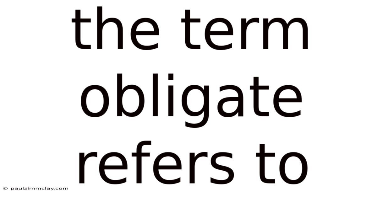 The Term Obligate Refers To