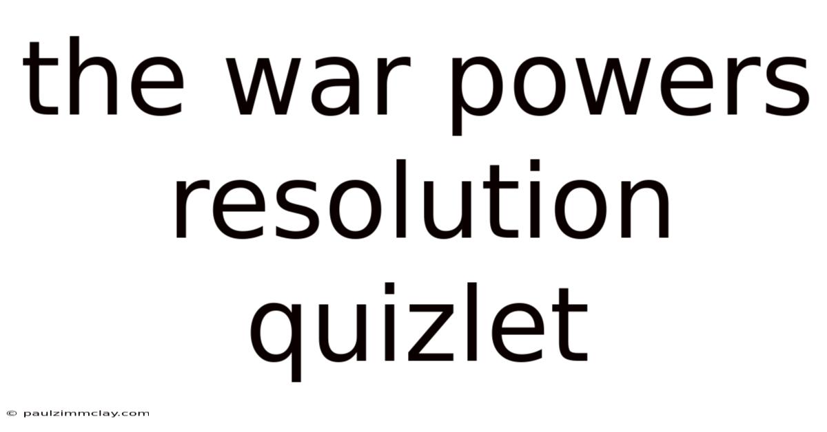 The War Powers Resolution Quizlet