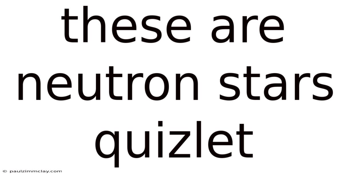 These Are Neutron Stars Quizlet