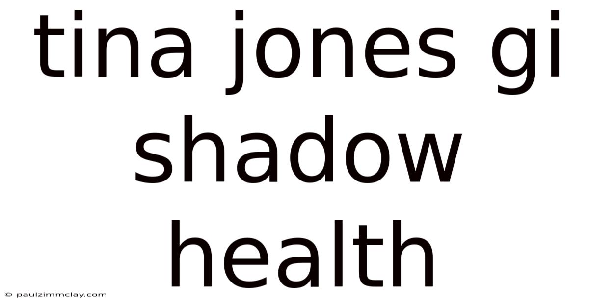 Tina Jones Gi Shadow Health