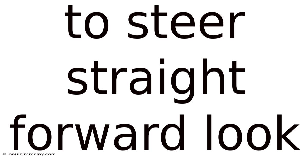 To Steer Straight Forward Look