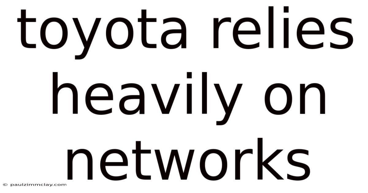 Toyota Relies Heavily On Networks