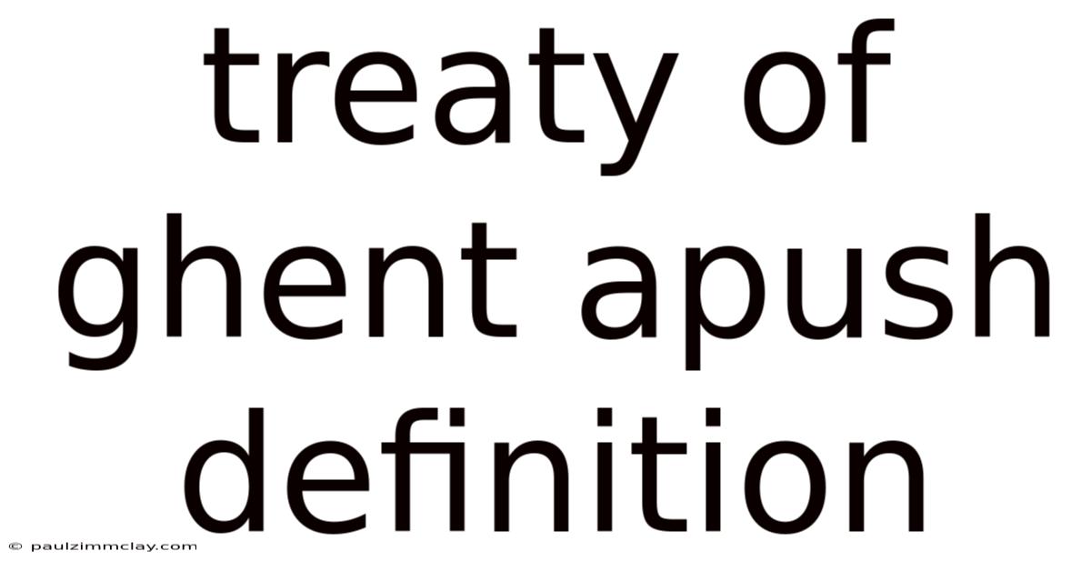Treaty Of Ghent Apush Definition