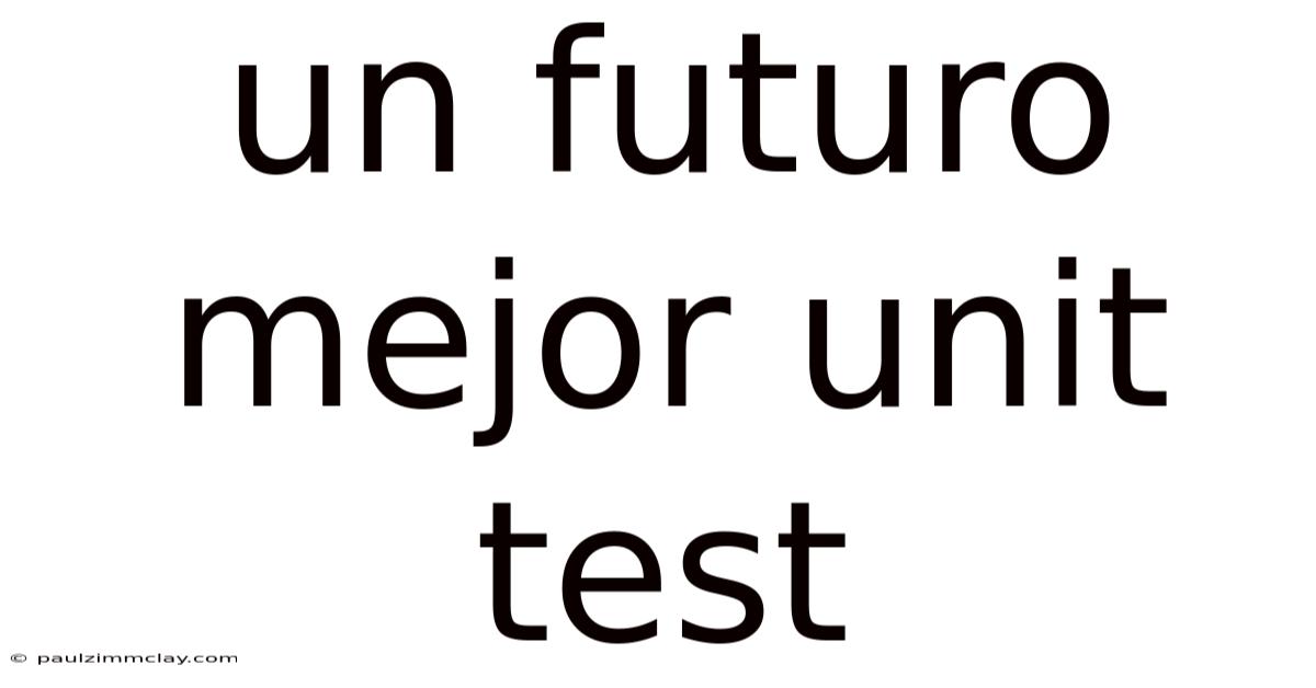 Un Futuro Mejor Unit Test