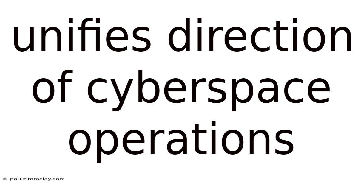 Unifies Direction Of Cyberspace Operations