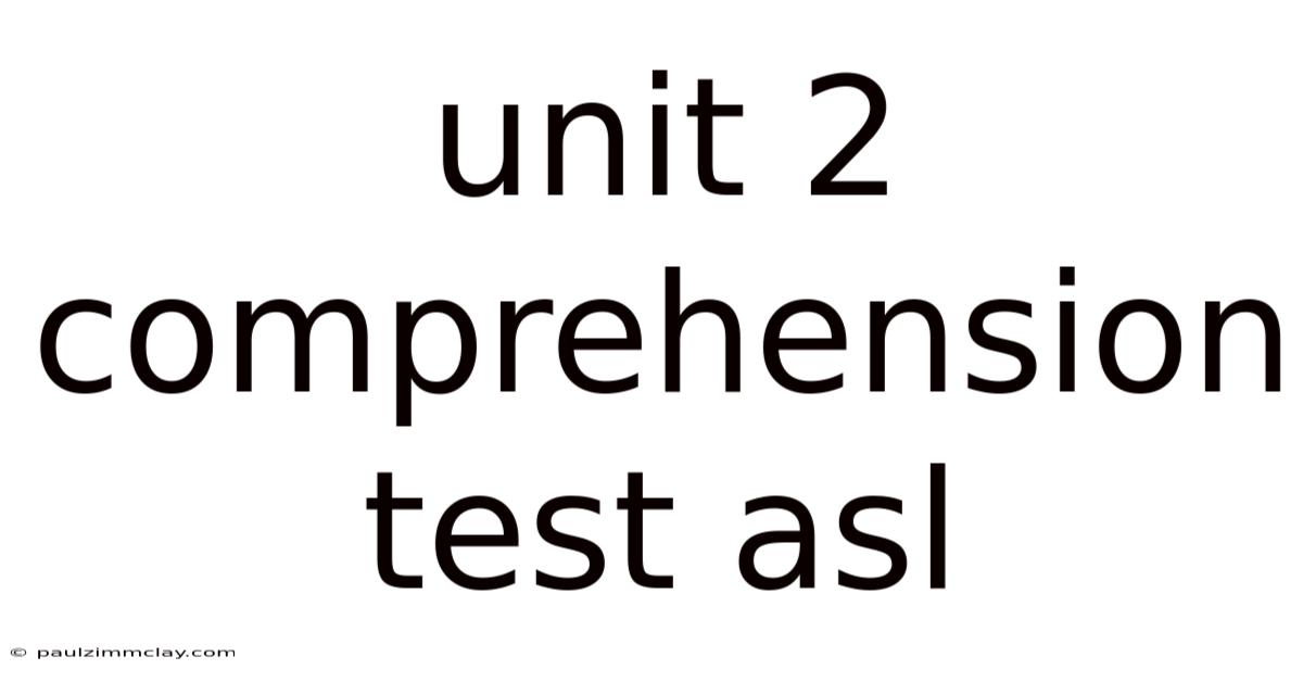 Unit 2 Comprehension Test Asl