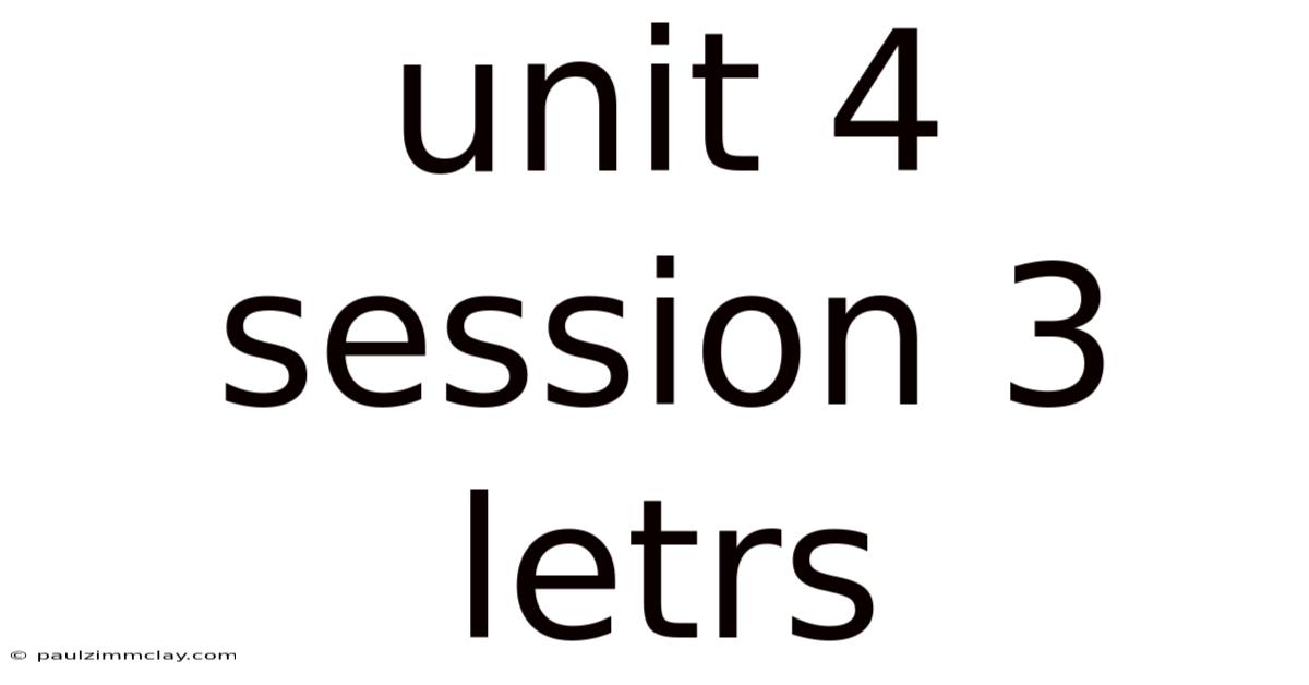 Unit 4 Session 3 Letrs