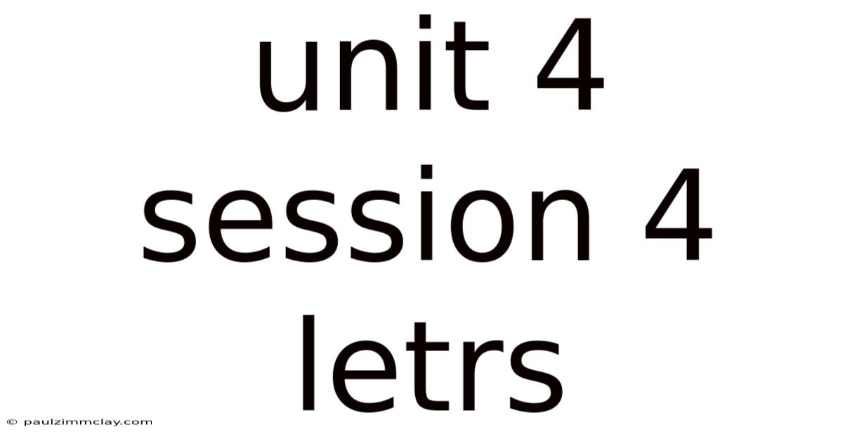 Unit 4 Session 4 Letrs